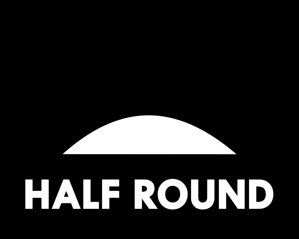 Half Round Half Round